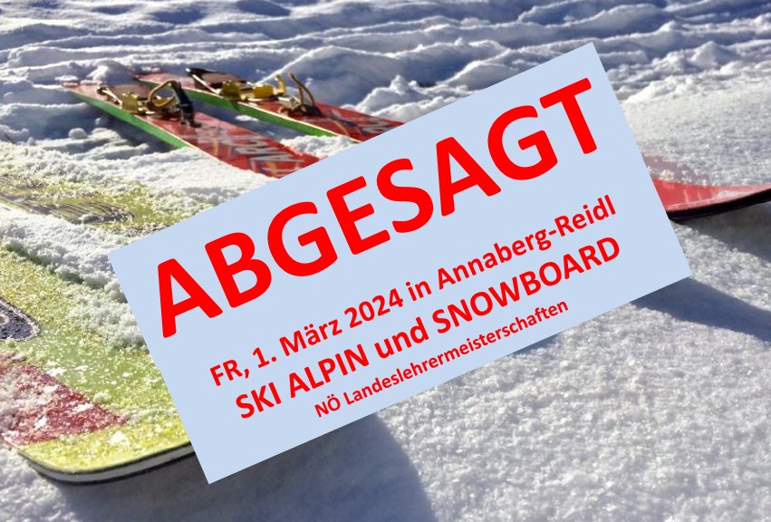 ABSAGE der Ski Alpin und Snowboard NÖ Landeslehrermeisterschaften am 1. März 2024